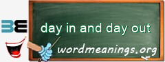 WordMeaning blackboard for day in and day out